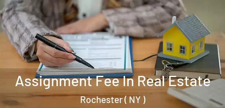  Assignment Fee In Real Estate Rochester ( NY )