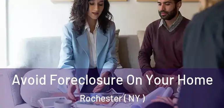  Avoid Foreclosure On Your Home Rochester ( NY )