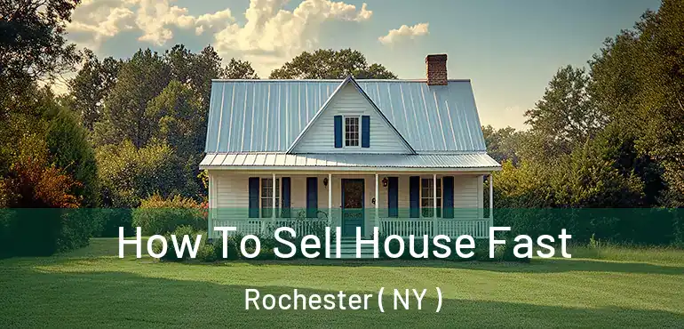  How To Sell House Fast Rochester ( NY )
