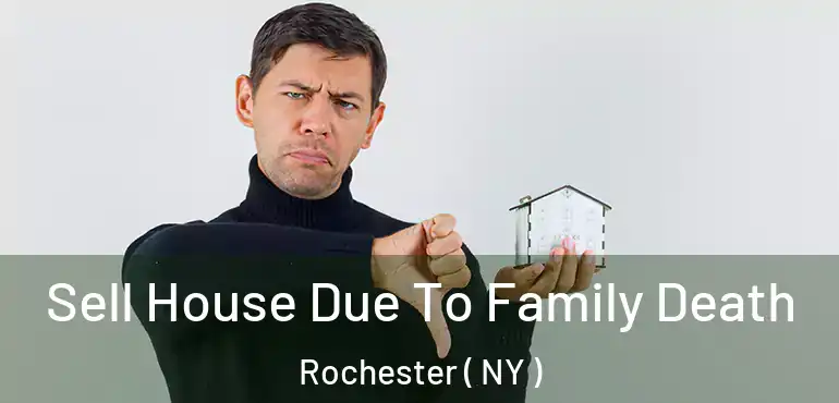  Sell House Due To Family Death Rochester ( NY )