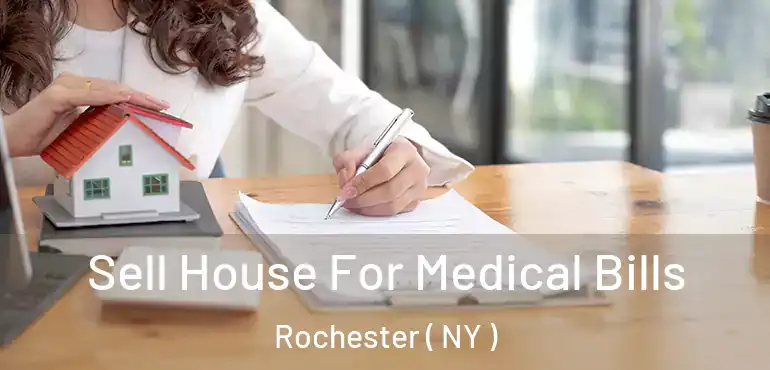  Sell House For Medical Bills Rochester ( NY )