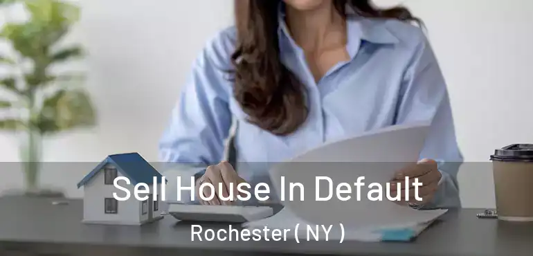  Sell House In Default Rochester ( NY )