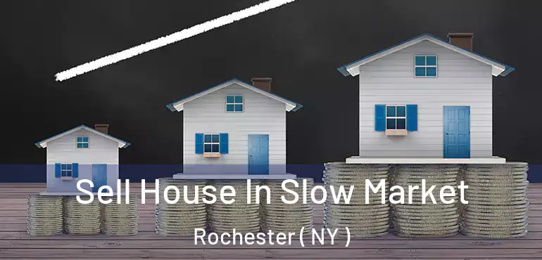  Sell House In Slow Market Rochester ( NY )