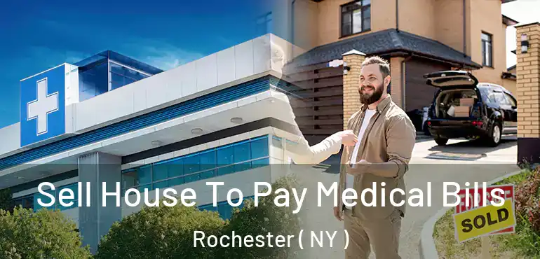  Sell House To Pay Medical Bills Rochester ( NY )