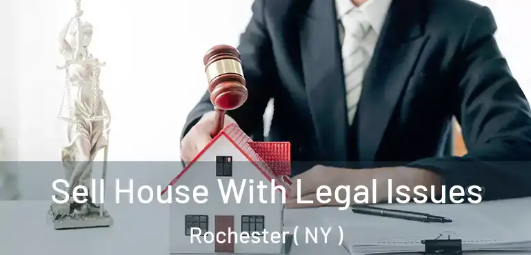  Sell House With Legal Issues Rochester ( NY )
