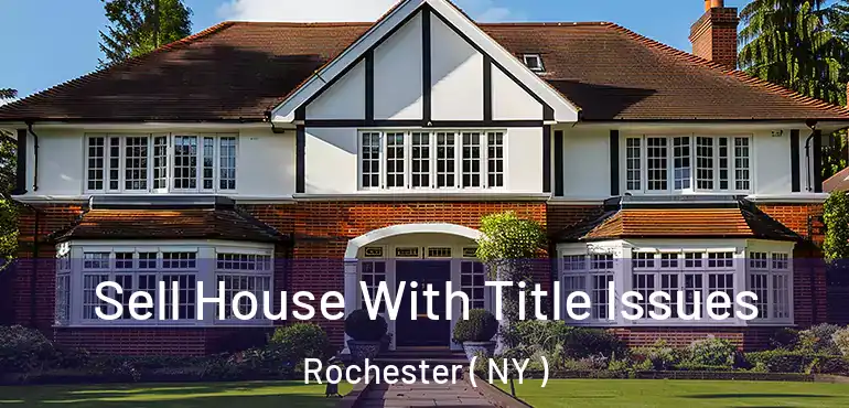  Sell House With Title Issues Rochester ( NY )