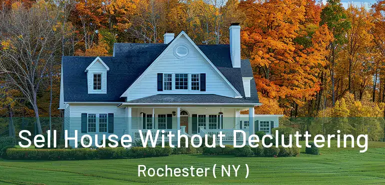 Sell House Without Decluttering Rochester ( NY )