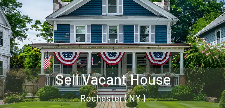  Sell Vacant House Rochester ( NY )